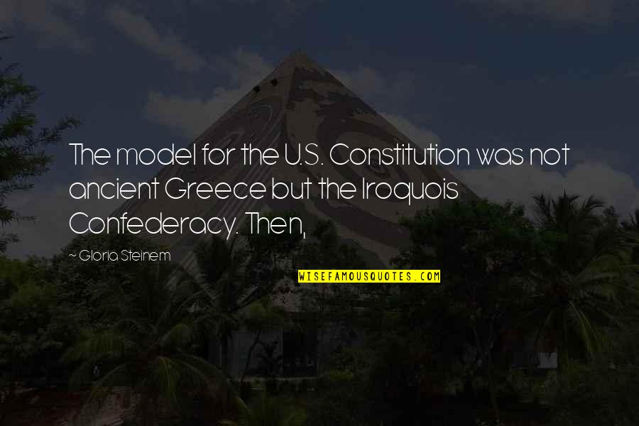 U.s. Constitution Quotes By Gloria Steinem: The model for the U.S. Constitution was not U.s. Constitution Quotes By Gloria Steinem: The model for the U.S. Constitution was not