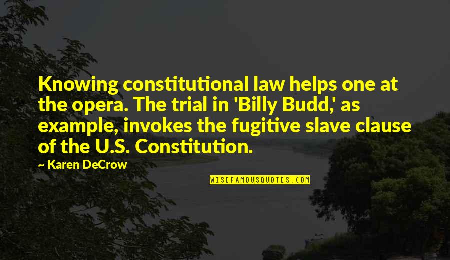U.s. Constitution Quotes By Karen DeCrow: Knowing constitutional law helps one at the opera.