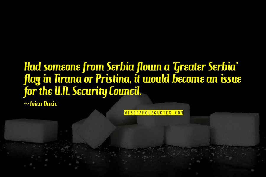 U.s. Flag Quotes By Ivica Dacic: Had someone from Serbia flown a 'Greater Serbia'