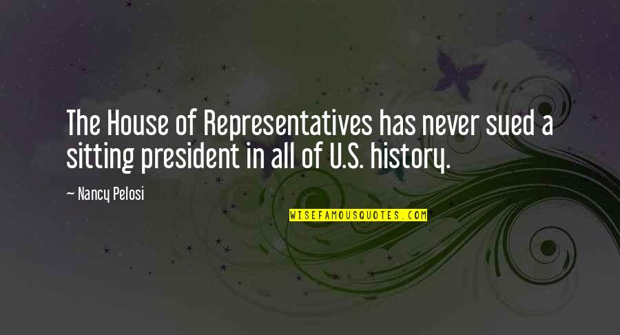U S History Quotes By Nancy Pelosi: The House of Representatives has never sued a