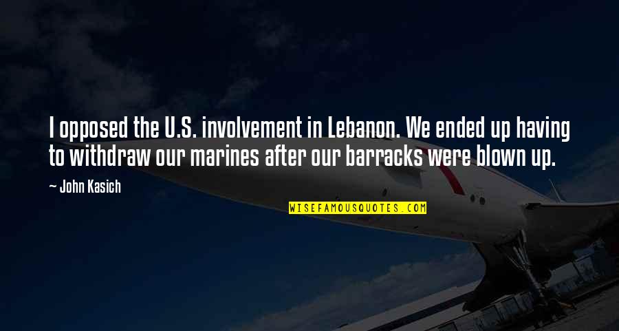 U.s Marine Quotes By John Kasich: I opposed the U.S. involvement in Lebanon. We