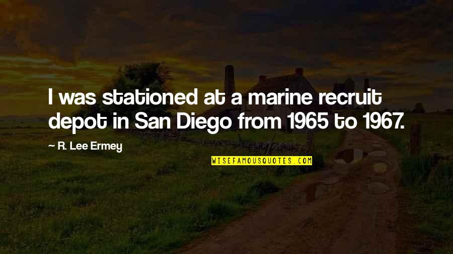 U.s Marine Quotes By R. Lee Ermey: I was stationed at a marine recruit depot