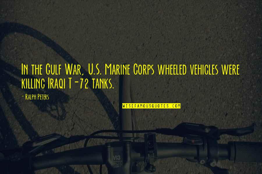 U.s Marine Quotes By Ralph Peters: In the Gulf War, U.S. Marine Corps wheeled