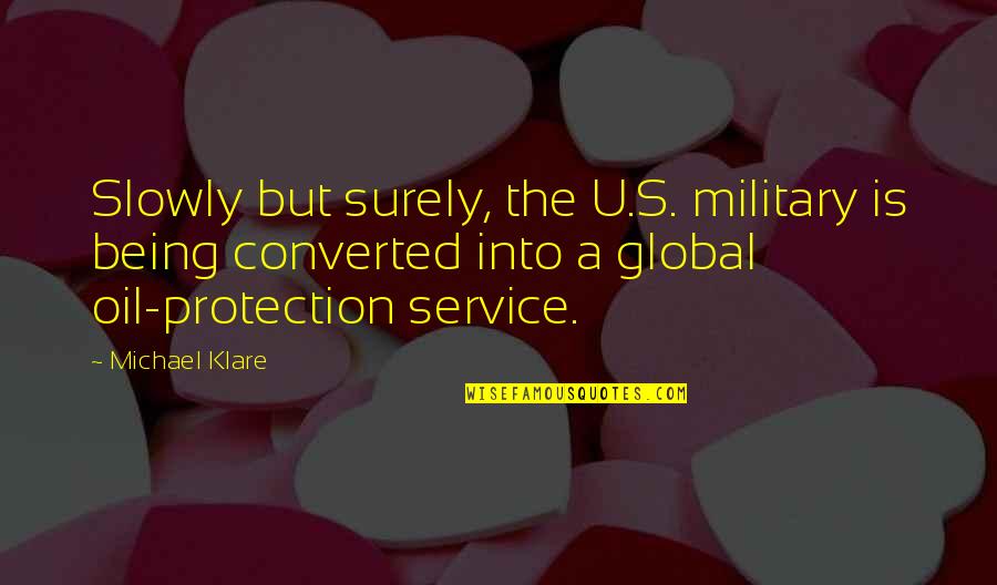 U.s. Military Quotes By Michael Klare: Slowly but surely, the U.S. military is being