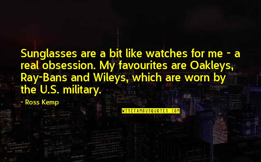 U.s. Military Quotes By Ross Kemp: Sunglasses are a bit like watches for me