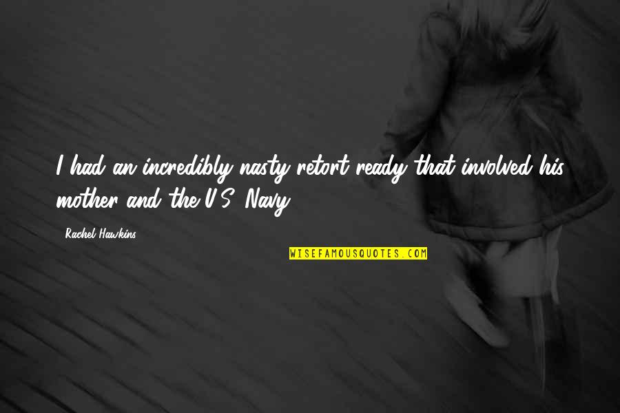 U.s. Navy Quotes By Rachel Hawkins: I had an incredibly nasty retort ready that