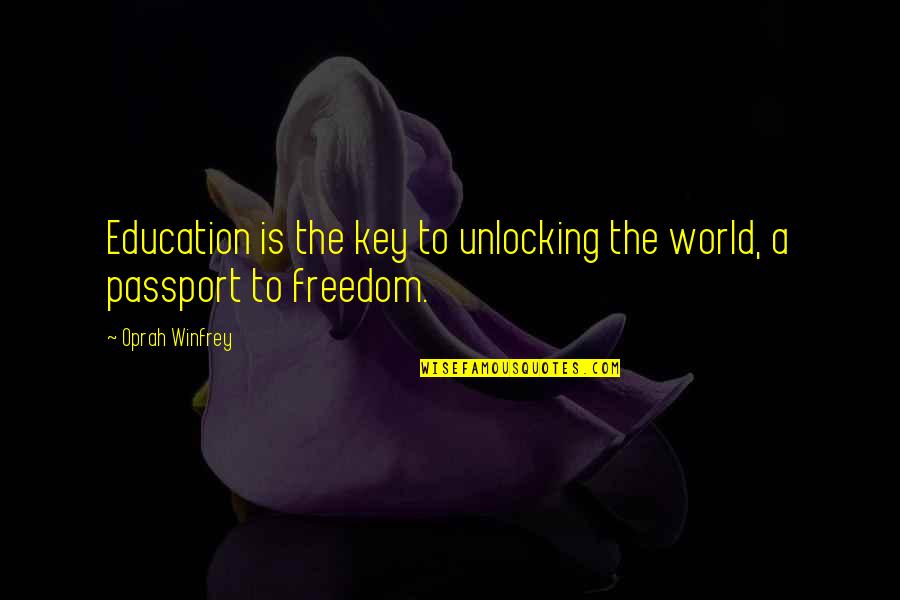 U.s. Passport Quotes By Oprah Winfrey: Education is the key to unlocking the world,