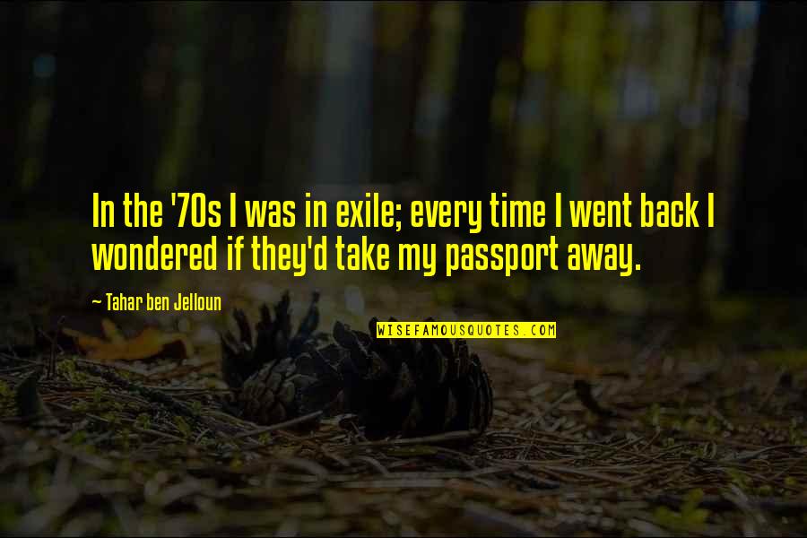 U.s. Passport Quotes By Tahar Ben Jelloun: In the '70s I was in exile; every