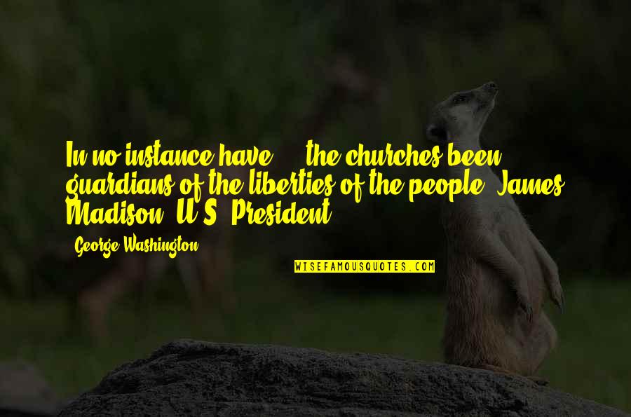 U S President Quotes By George Washington: In no instance have ... the churches been