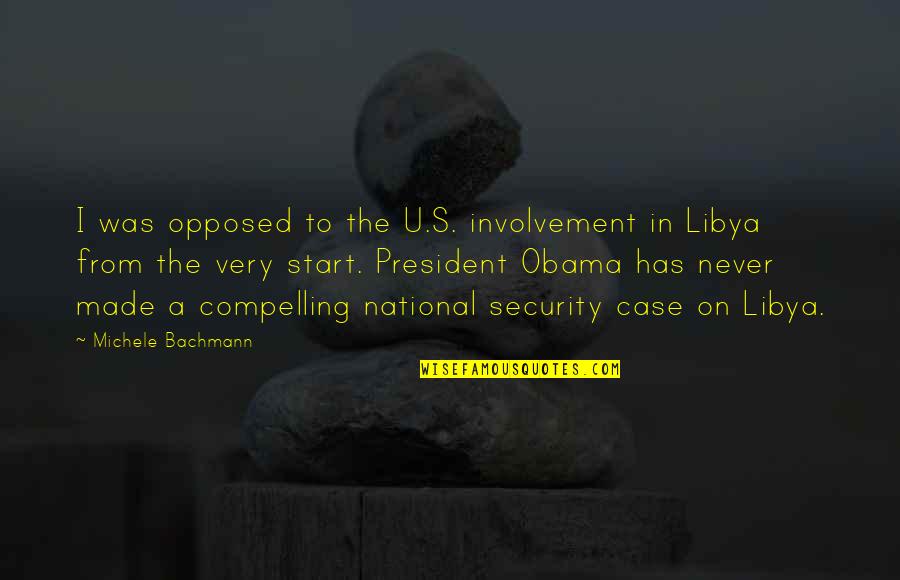 U S President Quotes By Michele Bachmann: I was opposed to the U.S. involvement in