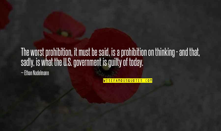 U.s Quotes By Ethan Nadelmann: The worst prohibition, it must be said, is