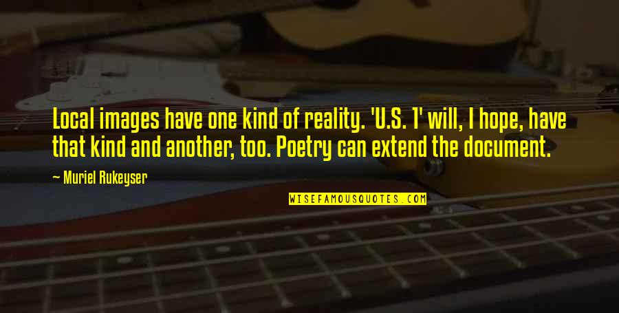 U.s Quotes By Muriel Rukeyser: Local images have one kind of reality. 'U.S.