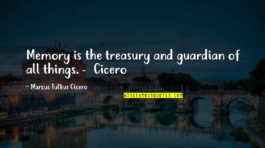 U.s. Treasury Quotes By Marcus Tullius Cicero: Memory is the treasury and guardian of all