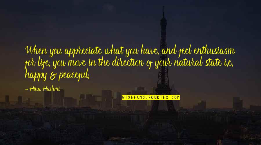 U Thankfulness Quotes By Hina Hashmi: When you appreciate what you have, and feel U Thankfulness Quotes By Hina Hashmi: When you appreciate what you have, and feel