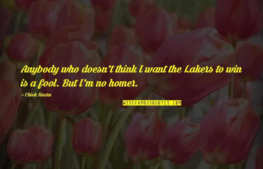 U Think I'm A Fool Quotes By Chick Hearn: Anybody who doesn't think I want the Lakers