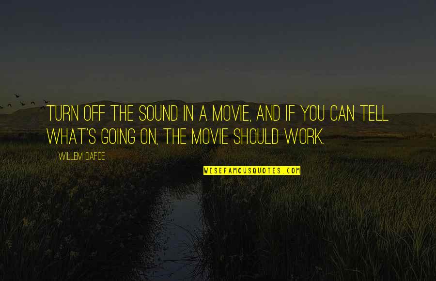 U Turn Movie Quotes By Willem Dafoe: Turn off the sound in a movie, and U Turn Movie Quotes By Willem Dafoe: Turn off the sound in a movie, and