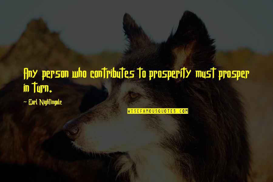 U Turn Quotes By Earl Nightingale: Any person who contributes to prosperity must prosper U Turn Quotes By Earl Nightingale: Any person who contributes to prosperity must prosper