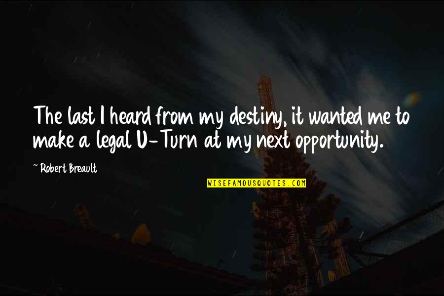 U Turn Quotes By Robert Breault: The last I heard from my destiny, it