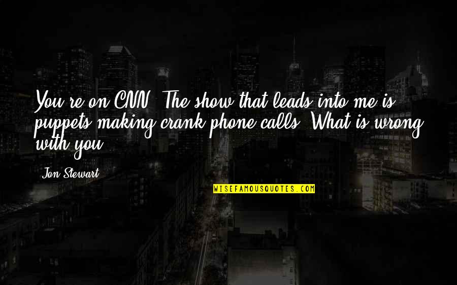 U Turn Weeds Quotes By Jon Stewart: You're on CNN. The show that leads into
