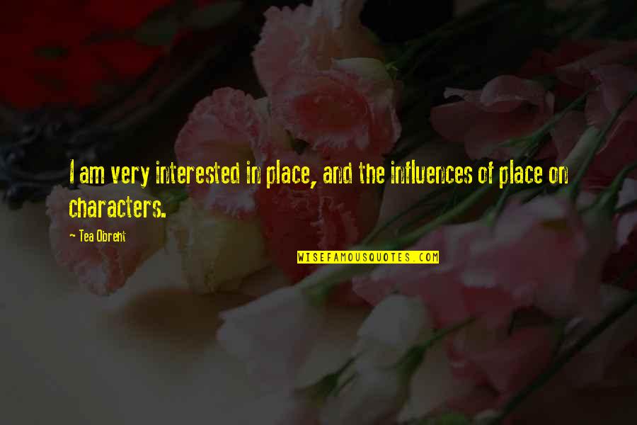 U Turn Weeds Quotes By Tea Obreht: I am very interested in place, and the
