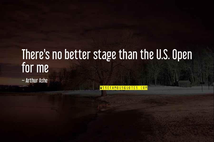 U$ual Quotes By Arthur Ashe: There's no better stage than the U.S. Open