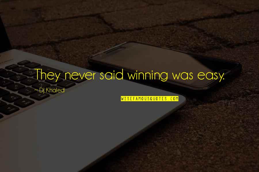 U Urumdan D Smek Quotes By DJ Khaled: They never said winning was easy.