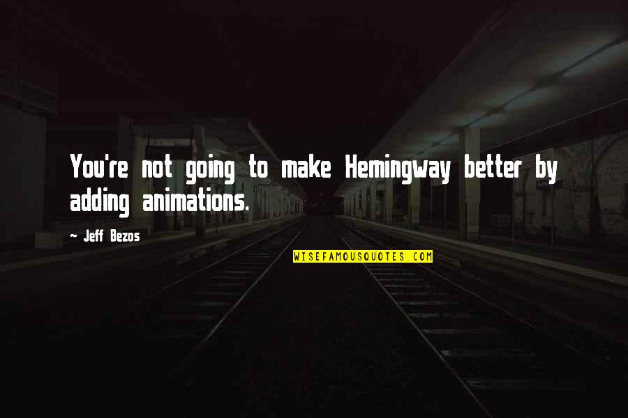 U Urumdan D Smek Quotes By Jeff Bezos: You're not going to make Hemingway better by