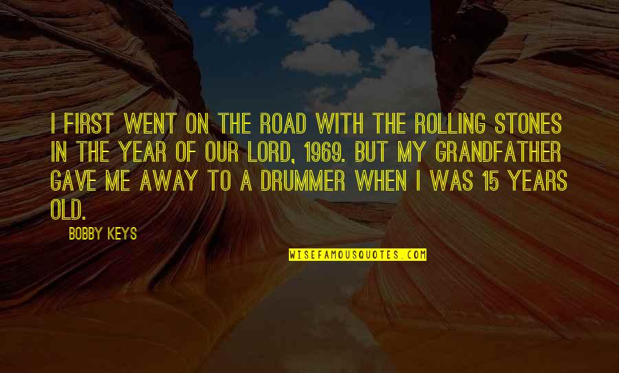 U Went Away Quotes By Bobby Keys: I first went on the road with the