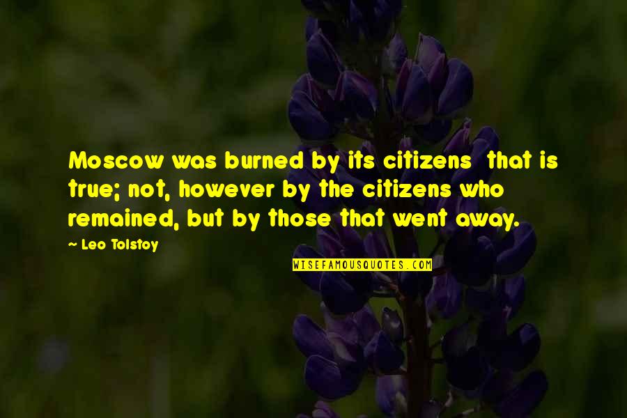 U Went Away Quotes By Leo Tolstoy: Moscow was burned by its citizens that is
