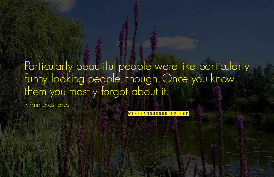 U Were Looking Beautiful Quotes By Ann Brashares: Particularly beautiful people were like particularly funny-looking people,