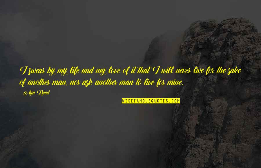 U Will Never Be Mine Quotes By Ayn Rand: I swear by my life and my love