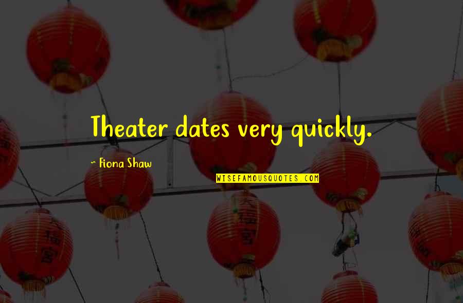 U Will Never Be Mine Quotes By Fiona Shaw: Theater dates very quickly.