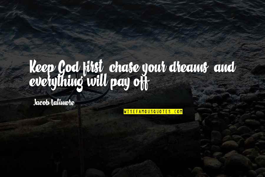 U Will Pay For It Quotes By Jacob Latimore: Keep God first, chase your dreams, and everything U Will Pay For It Quotes By Jacob Latimore: Keep God first, chase your dreams, and everything