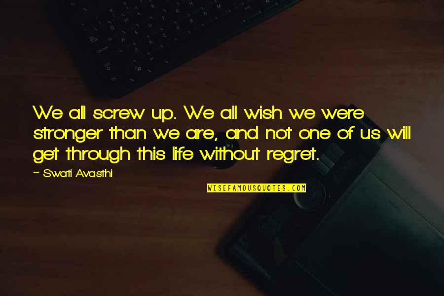U Will Regret Quotes By Swati Avasthi: We all screw up. We all wish we