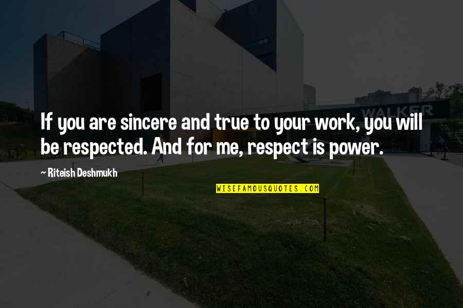 U Will Respect Me Quotes By Riteish Deshmukh: If you are sincere and true to your