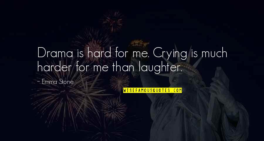 U2 Bible Quotes By Emma Stone: Drama is hard for me. Crying is much
