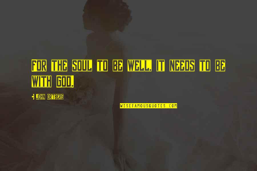 U2018freed Quotes By John Ortberg: For the soul to be well, it needs U2018freed Quotes By John Ortberg: For the soul to be well, it needs