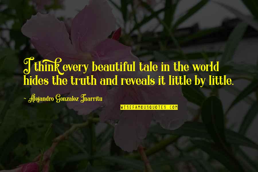 Uae Arabic Quotes By Alejandro Gonzalez Inarritu: I think every beautiful tale in the world