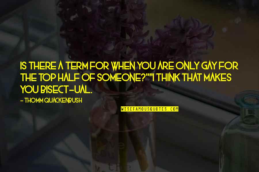 Ual Quotes By Thomm Quackenbush: Is there a term for when you are Ual Quotes By Thomm Quackenbush: Is there a term for when you are