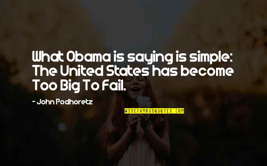 Uall15 Quotes By John Podhoretz: What Obama is saying is simple: The United
