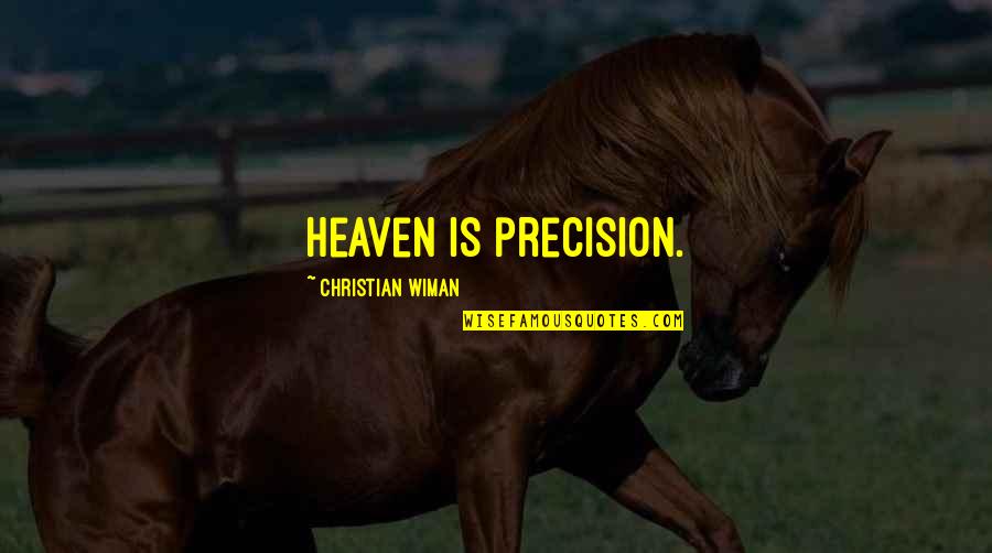 Ualmiles Quotes By Christian Wiman: Heaven is precision. Ualmiles Quotes By Christian Wiman: Heaven is precision.