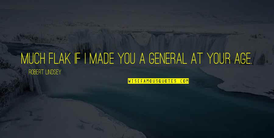 Uaminifu Sacco Quotes By Robert Lindsey: much flak if I made you a general Uaminifu Sacco Quotes By Robert Lindsey: much flak if I made you a general