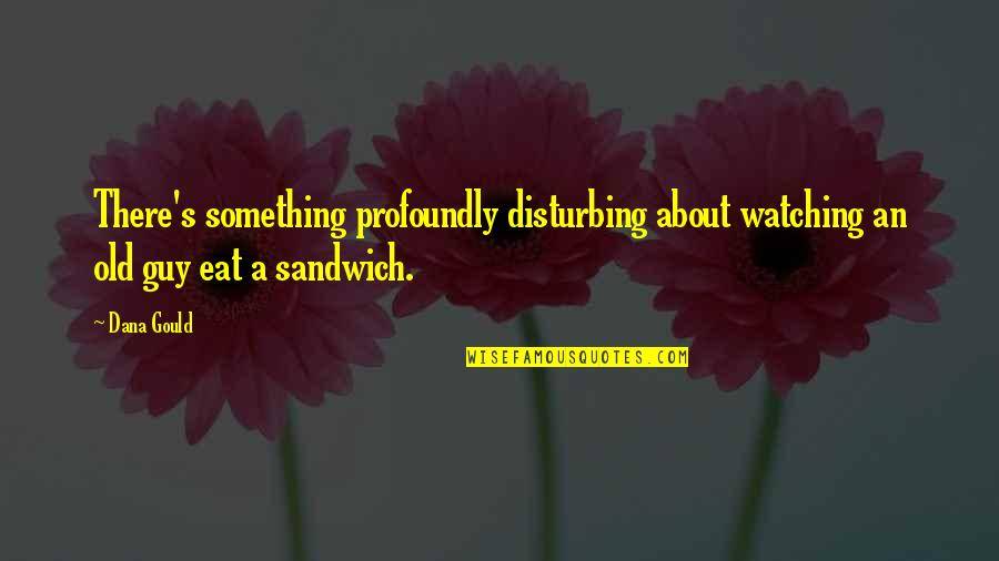 Uaminifu Wa Quotes By Dana Gould: There's something profoundly disturbing about watching an old