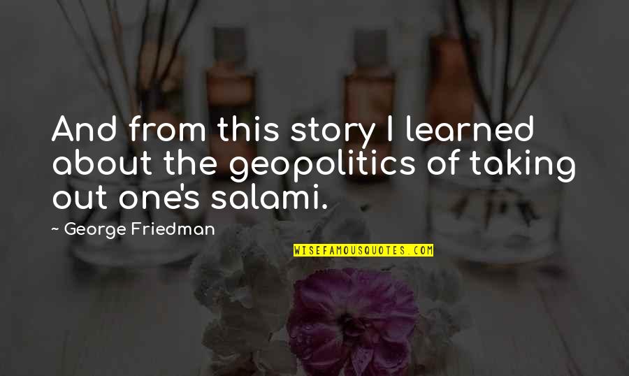 Uaminifu Wa Quotes By George Friedman: And from this story I learned about the