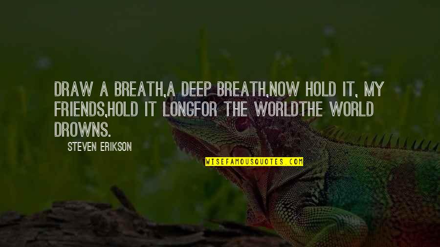 Uaminifu Wa Quotes By Steven Erikson: Draw a breath,a deep breath,now hold it, my