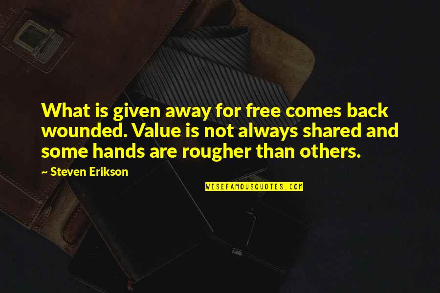Uarm Mena Quotes By Steven Erikson: What is given away for free comes back