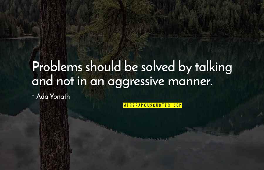 Uasabi Quotes By Ada Yonath: Problems should be solved by talking and not