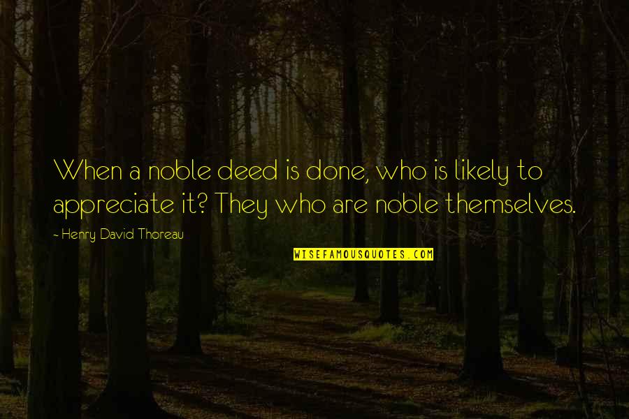 Uasd Estudiantes Quotes By Henry David Thoreau: When a noble deed is done, who is Uasd Estudiantes Quotes By Henry David Thoreau: When a noble deed is done, who is