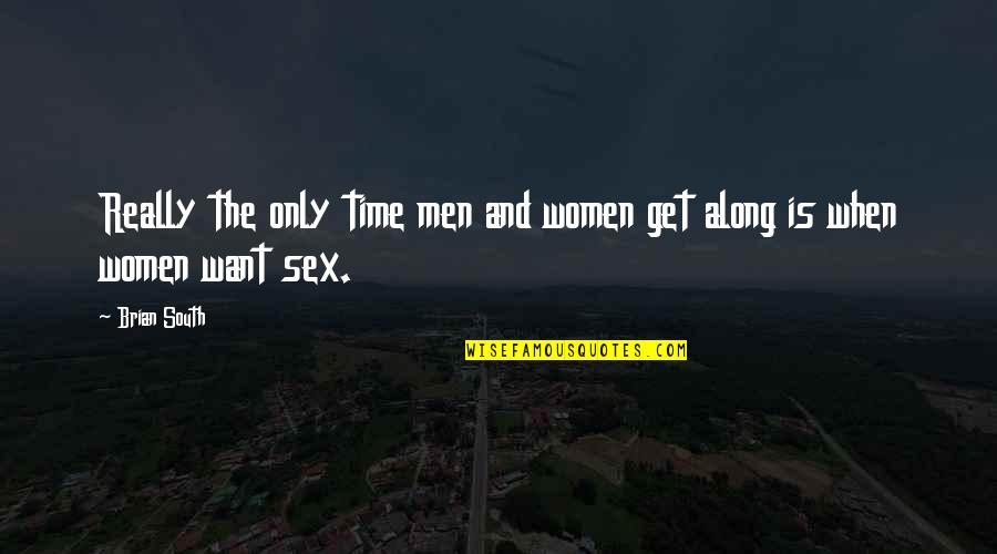 Uasd Quotes By Brian South: Really the only time men and women get