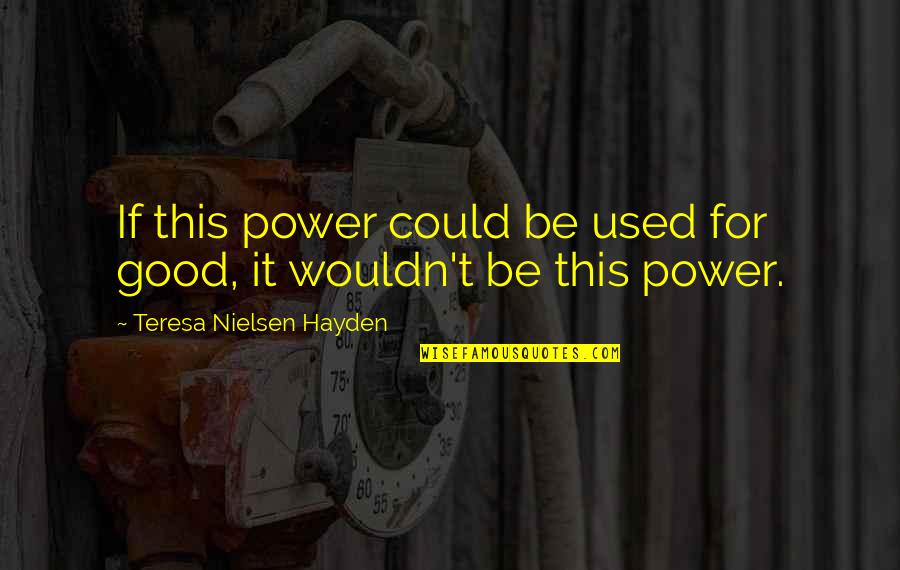 Uaw Retiree Quotes By Teresa Nielsen Hayden: If this power could be used for good, Uaw Retiree Quotes By Teresa Nielsen Hayden: If this power could be used for good,